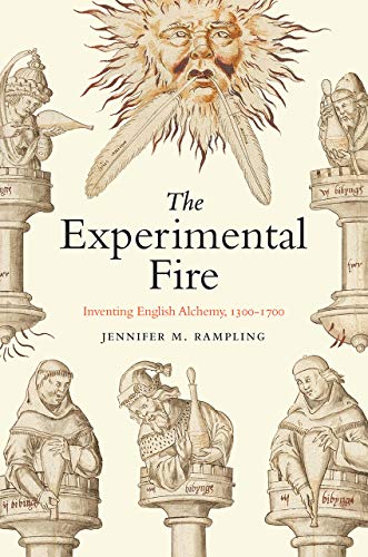 The Experimental Fire: Inventing English Alchemy, 1300–1700 cover