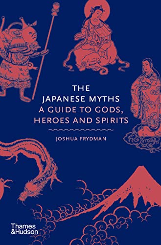 The Japanese Myths: A Guide to Gods, Heroes and Spirits cover