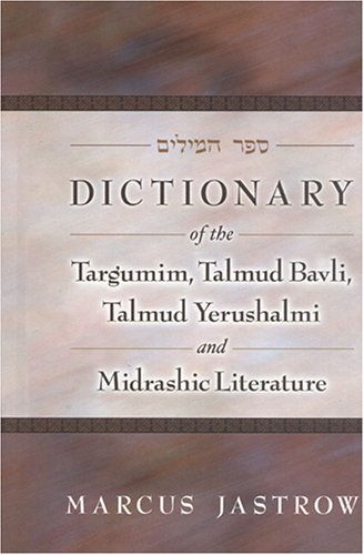 Dictionary of the Targumim, Talmud Bavli, Talmud Yerushalmi and Midrashic Literature cover