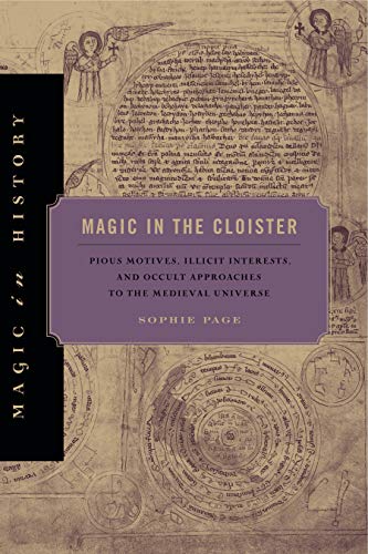 Magic in the Cloister: Pious Motives, Illicit Interests, and Occult Approaches to the Medieval Universe cover