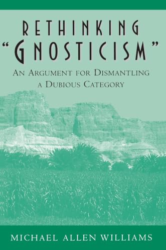 Rethinking "Gnosticism": An Argument for Dismantling a Dubious Category cover