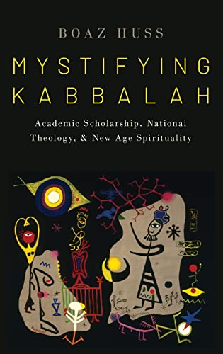 Mystifying Kabbalah: Academic Scholarship, National Theology, and New Age Spirituality cover